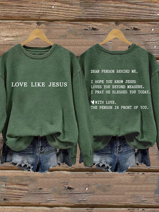 Women's Dear Person Behind Me Love Like Jesus Sweatshirt