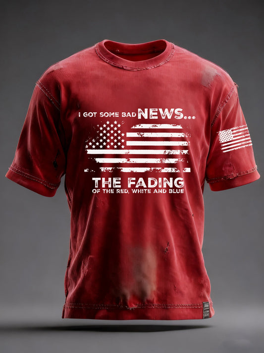 Men's I Got Some Bad News The Fading Of The Red White And Blue Printed T-Shirt