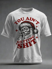 Men's Funny Christmas Santa Claus  You Ain't Getting Shit Art Print Casual T-shirt