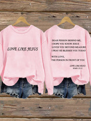 Women's Dear Person Behind Me Love Like Jesus Sweatshirt