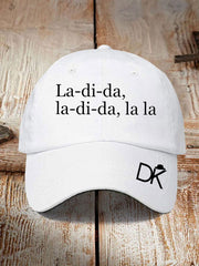 Unisex La-di-da,la-di-da,la la Print Hat